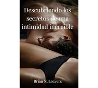 Descubriendo los secretos de una intimidad increíble