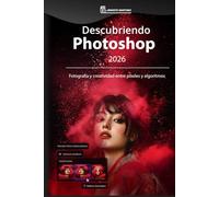 Descubriendo Photoshop 2026: Fotografía y creatividad entre píxeles y algoritmos