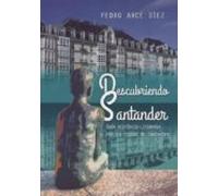 Descubriendo Santander: Guía Histótico-literaria Por La Ciudad De Sant