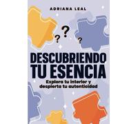 Descubriendo Tu Esencia: Preguntas Poderosas de Autoconocimiento Para Explorar Tu Interior y Despertar Tu Autenticidad