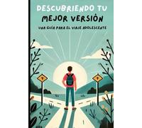 Descubriendo tu mejor versión: Una guía para el viaje adolescente