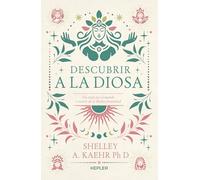 Descubrir a la diosa: Un viaje por lo femenino sagrado en el mundo (Kepler)