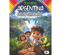 Descubrir Argentina divirtiéndose: Un viaje educativo por la historia, cultura, gastronomía y leyendas de Argentina para niños y niñas curiosos