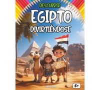 Descubrir Egipto divirtiéndose: Explora la historia antigua, cultura, dioses y comidas de Egipto en un libro ilustrado para niños