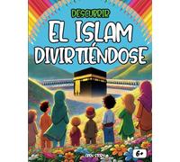 Descubrir el Islam divirtiéndose: Aprender dibujando: actividades lúdicas para niños musulmanes.