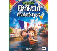 Descubrir Francia divirtiéndose: Descubre la historia, la cultura, los platos y los héroes de Francia mientras juegas y coloreas