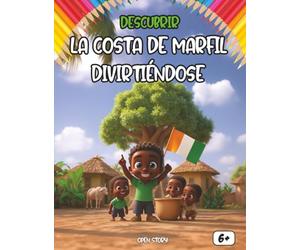 Descubrir La Costa de Marfil divirtiéndose: Una exploración lúdica de la historia, cultura, gastronomía y leyendas marfileñas para niños