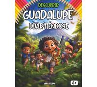 Descubrir La Guadalupe divirtiéndose: Un viaje educativo y divertido para que los niños descubran la historia, cultura, tradiciones y leyendas de Guadalupe