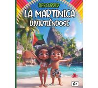 Descubrir La Martinica divirtiéndose: Un viaje educativo y divertido para conocer la historia, cultura, leyendas y tradiciones de Martinica para niños