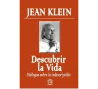 Descubrir la vida : Diálogos sobre lo indescriptible (SIN COLECCION)