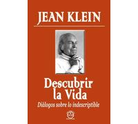 Descubrir la vida : Diálogos sobre lo indescriptible | Jean Klein