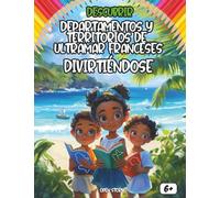 Descubrir los departamentos y territorios de ultramar franceses divirtiéndose: Una aventura educativa a través de la historia, cultura y diversidad de los DOM-TOM para niños y niñas curiosos