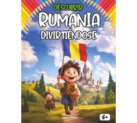 Descubrir Rumanía divirtiéndose: Historia, cultura, fiestas, recetas y leyendas para niños curiosos
