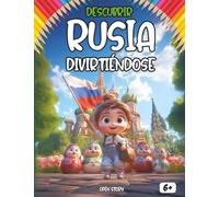 Descubrir Rusia divirtiéndose: Un viaje educativo e interactivo para niños: explora la cultura, historia, leyendas, gastronomía y vida cotidiana de ... actividades, juegos y páginas para colorear.