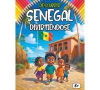 Descubrir Senegal divirtiéndose: Un libro educativo e interactivo para que los niños exploren la cultura, historia y tradiciones de Senegal