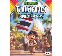 Descubrir Tailandia divirtiéndose: Una aventura educativa y divertida por Tailandia - Cultura, historia, leyendas, recetas y tradiciones para niños
