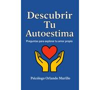 Descubrir Tu Autoestima: Preguntas para explorar tu amor propio (Autoayuda) (Desarrollo Personal)
