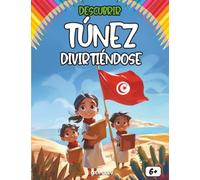 Descubrir Túnez divirtiéndose: Tradiciones, historia y curiosidades de un país fascinante