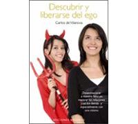 Descubrir y liberarse del ego: Desenmascarar A Nuestro Falso Yo y Mejorar las Relaciones Con los Demas, Especialmente Con Uno Mismo (PSICOLOGÍA)