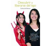 Descubrir y liberarse del ego: Desenmascarar A Nuestro Falso Yo y Mejorar las Relaciones Con los Demas, Especialmente Con Uno Mismo (PSICOLOGÍA)