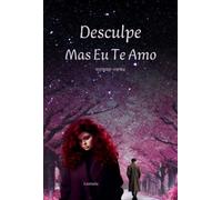 Desculpe, Mas Eu Te Amo - Quando tudo desmorona, o amor ressurge das cinzas - e prova que nem sempre o fim é o fim.