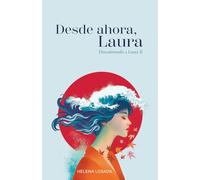 Desde ahora, Laura (novela romántica): Romance contemporáneo ambientado en Japón con una protagonista real (Descubriendo a Laura)