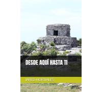 DESDE AQUÍ HASTA TI