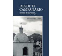 Desde el Campanario: Memorias de un ciudadano que sueña con otra Nicaragua