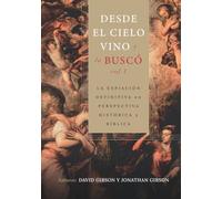 Desde el cielo vino y la busco - Vol. 1: La expiacion definitiva en perspectiva historica y biblica (Desde el cielo vino y la busco: La expiación ... histórica, teológica, bíblica y pastoral)