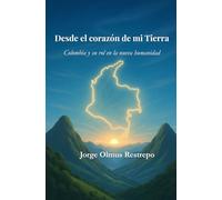 Desde el corazón de mi Tierra: Colombia y su rol en la nueva humanidad