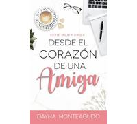 Desde el Corazón de una Amiga: Serie Mujer Amiga: 1