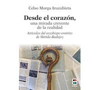 Desde el corazón, una mirada creyente de la realidad: Artículos del arzobispo emérito de Mérida-Badajoz (Sacramentos, pastoral, catequesis)