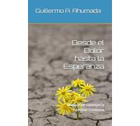 Desde el Dolor hasta la Esperanza: Manual de consejería Familiar Cristiana
