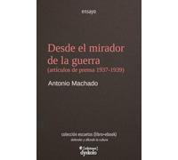 Desde el mirador de la guerra: Artículos de prensa 1937-1939 (Escuetos)