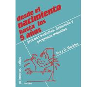 Desde el nacimiento hasta los 5 años: Proceso evolutivo, desarrollo y progresos infantiles (Primeros Años) - 9788427712973