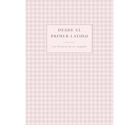 Desde el primer latido - Diario de embarazo y primer año del bebé: Colección Campiña - Vichy Rosa