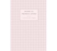 Desde el primer latido - Diario de embarazo y primer año del bebé: Colección Campiña - Vichy Rosa