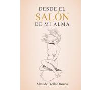 Desde el salón de mi alma: Prosa poética, relatos, paso del tiempo, nostalgia, sueños, deseo, soledad, miedo, silencio, esperanza, reconciliación, diálogo interior