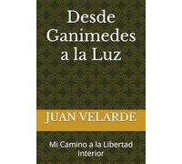 Desde Ganimedes a la Luz: Mi Camino a la Libertad Interior