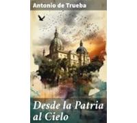 Desde La Patria Al Cielo (ebook)
