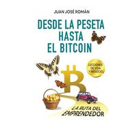 Desde la peseta hasta el Bitcoin: La ruta del emprendedor. Lecciones de vida y negocio desde los 15 hasta los 51 años.