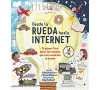 Desde la rueda hasta internet: Mi primer libro sobre los inventos que han cambiado el mundo (A través del tiempo)