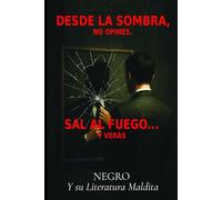 DESDE LA SOMBRA, NO OPINES. SAL AL FUEGO... Y VERÁS