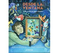 Desde La Ventana. Vida Y Arte De Marc Chagall