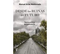 Desde las ruinas del futuro. Teoría política de la pandemia | Manuel Arias Maldonado