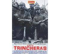 Desde las trincheras: La vida en las trincheras del frente oeste contada por los soldados que combatieron en ellas durante la Primera Guerra Mundial (SIN COLECCION)