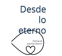 Desde lo eterno: Poemas de Jose Alan Mancini