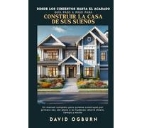Desde los cimientos hasta el acabado: Guía paso a paso para construir la casa de sus sueños
