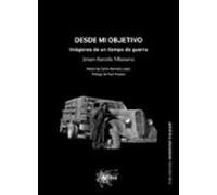 Desde Mi Objetivo. Imagenes De Un Tiempo De Guerra