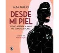 Desde Mi Piel. Cómo Aprendí A Amar Mis Constelaciones